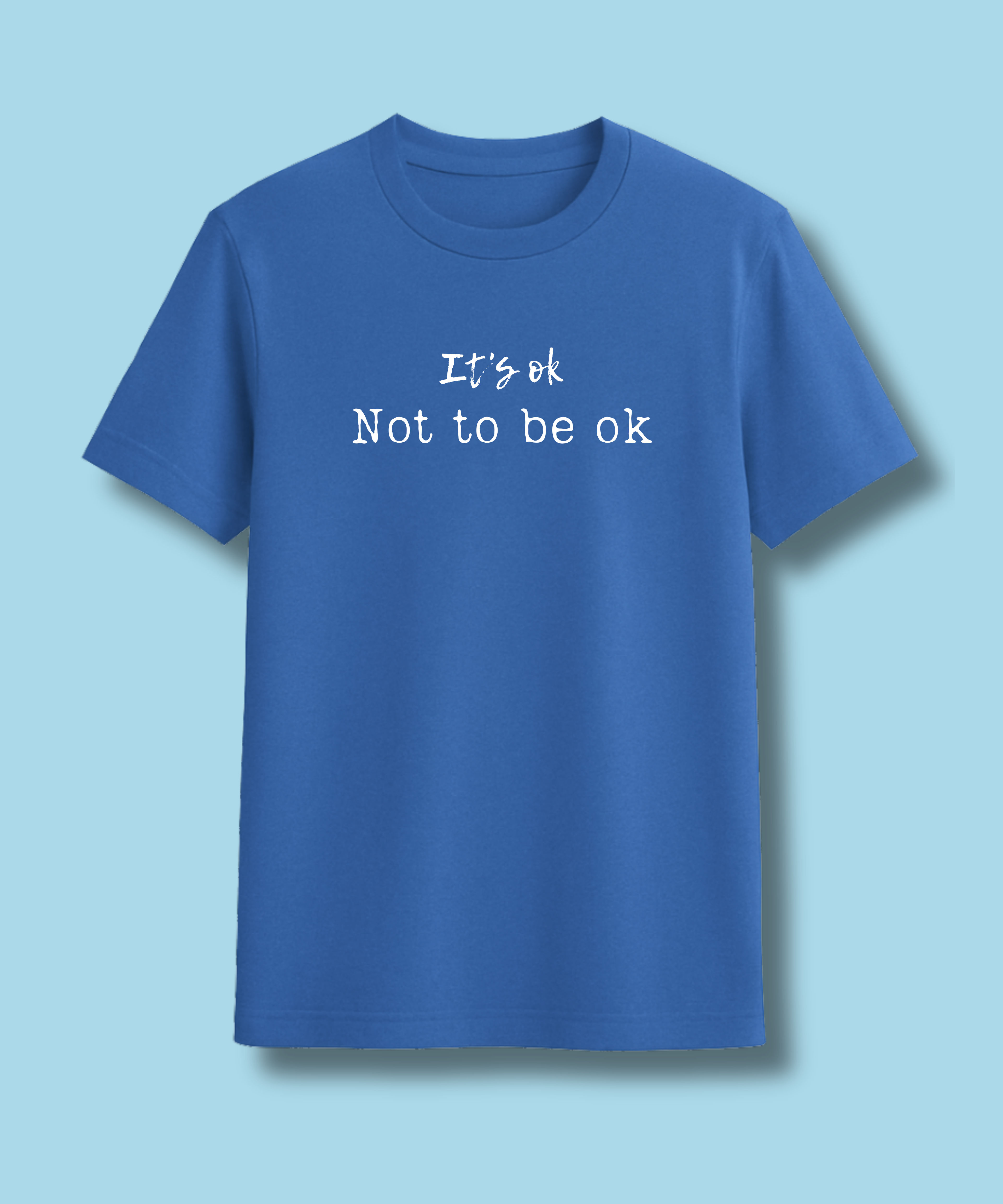 Its Ok not to be OK - Unisex Half Sleeve Tshirt