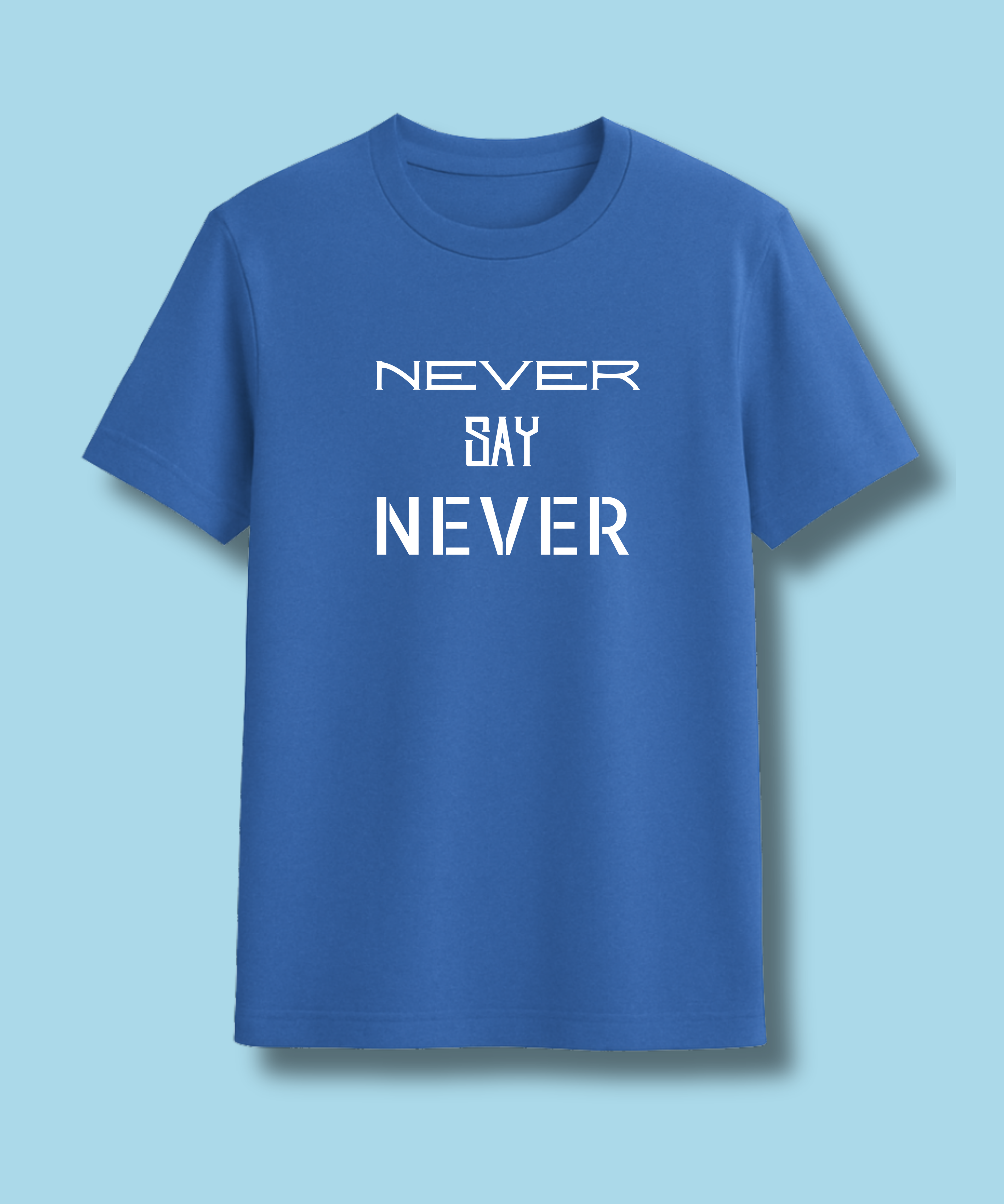 Never say Never - Unisex Half Sleeve Tshirt